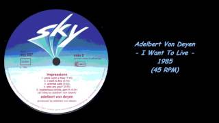 Adelbert Von Deyen  I Want To Live  1985 45 RPM [upl. by Gravante]