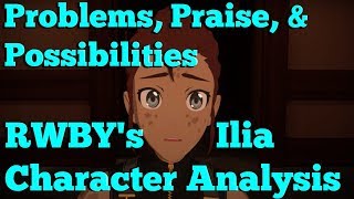 Problems Praise amp Possibilities  RWBYs Ilia Character Analysis [upl. by Rubma582]