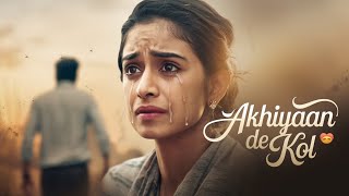 Akhiyaan De Kol 💔  Akhiyan Nu Rahan De 💔  New Heartbreaking Punjabi Hindi Love Song 2024 [upl. by Thibaud]