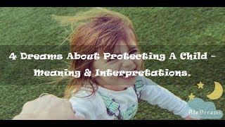 25 Dreams About Protecting A Child  Meaning and Interpretation [upl. by Anaik983]