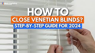 How To Close Venetian Blinds StepbyStep Guide For 2024  Wall Curtains [upl. by Geerts1]