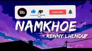 NAMKHOE Lyrics Video Kenny Lhendup [upl. by Fondea]