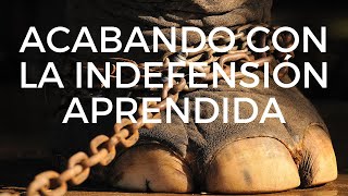 Acabando con la Indefensión Aprendida [upl. by Shelli958]