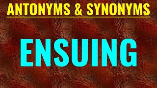 ENSUING SYNONYMSANDANTONYMS VOCABULARY SYNONYM ANTONYM MEANINGOFENSUING YOUTUBEWORD SSC [upl. by Dode]