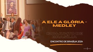 A ELE A GLÓRIA  MEDLEY  CONJUNTO DE BRASÍLIA [upl. by Justis]