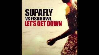 Supafly vs Fishbowl  Lets Get Down Full Intention Club Mix [upl. by Katalin]