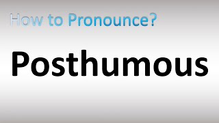 How to Pronounce Posthumous [upl. by Ray]