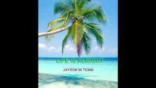 jayson in town LIFE IS ALRIGHT [upl. by Blossom]