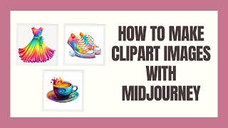 How to Make Clipart Images with Midjourney [upl. by Cired]