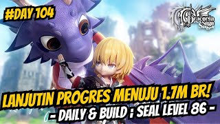 Lanjutin Progres Menuju 17m BR Daily amp Build Seal Level 86  Day 104  Draconia Saga Sea [upl. by Eenat63]