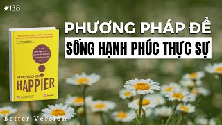 Phương pháp để sống hạnh phúc thực sự  Sách Hạnh Phúc Hơn [upl. by Rennob]