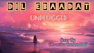 Dil Ebaadat Unplugged  Cover By Dhruvika Ramanandi [upl. by Junia]