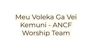 ANCF WORSHIP TEAM  MEU VOLEKA GA VEI KEMUNI [upl. by Nick570]