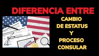 DIFERENCIA ENTRE CAMBIO DE ESTATUS Y PROCESO CONSULAR [upl. by Hairahcaz]