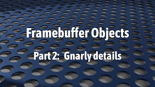 WebGL 2 Framebuffer Objects The gnarly details [upl. by Chainey]