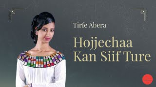 Tirfe Abera  Hojjechaa Kan Siif Ture [upl. by Isaac]