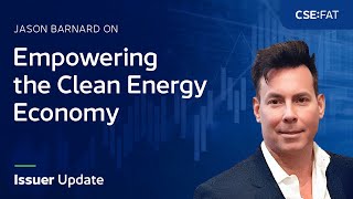 Jason Barnard on Empowering the Clean Energy Economy  CSE Issuer Update CSEFAT [upl. by Refynnej]