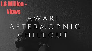 AWARI  AFTERMORNING CHILLOUT MIX  EK VILLAN [upl. by Moulton874]