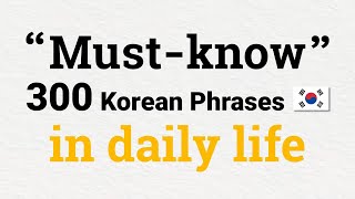 300 Mustknow Korean Phrases in daily life  일상 한국어 🇰🇷 [upl. by Suivatnad]