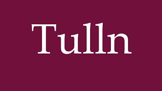 How to Pronounce Tulln Correctly in German [upl. by Atiuqes]