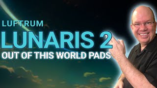 LUNARIS 2  Out Of This World Pads From Luftrum [upl. by Verbenia]