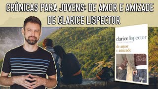 CRÔNICAS PARA JOVENS DE AMOR E AMIZADE  Clarice Lispector  Resumos de obras  Vestibular UFSC [upl. by Yleve]