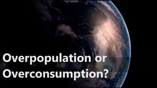 Overpopulation or Overconsumption [upl. by Ocer]