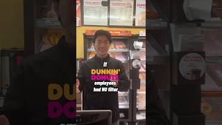 If Dunkin Donuts employees had NO filter [upl. by Richarda]