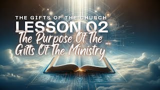 quotThe Purpose Of The Gifts Of The Ministryquot  Series The Gifts Of The Church – Lesson 02 [upl. by Kolva]