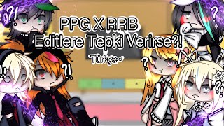 •PPG x RRB Tepki Videosu•  GachaLife  ReactTepki Videosu  PPG x RRB  Ships [upl. by Eceinhoj]