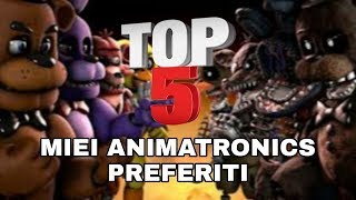 TOP 5 MIEI ANIMATRONICS PREFERITI [upl. by Yetah780]