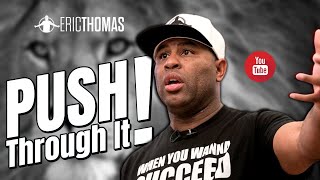 Eric Thomas  Push through it Motivation [upl. by Neo670]