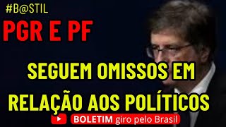 PGR E PF SEGUEM OMISSOS EM RELAÇÃO AOS POLÍTICOS [upl. by Aeet39]