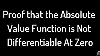 Proof that the Absolute Value Function is Not Differentiable at Zero [upl. by Eardna]