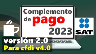 Como hacer un Complemento de Pago  Portal SAT 2023  Video Actualizado de la v20 para CFDI v40 [upl. by Trahurn]