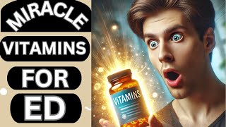 The SHOCKING Truth About Vitamins and Minerals for Reversing ED [upl. by Cordova]