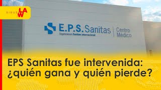 EPS Sanitas fue intervenida ¿quién gana y quién pierde [upl. by Gulick]