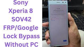 Sony Xperia 8 SOV42 FRPGoogle Lock Bypass Without PC  sony sov42 frp bypass  sony sov42 frp [upl. by Aiehtela]