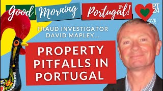 Property Pitfalls in Portugal with Fraud Investigator David Mapley [upl. by Lazaruk683]