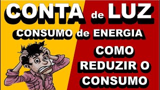 CONTA DE LUZ Consumo de Energia COMO REDUZIR O CONSUMO Conta de Luz Alta [upl. by Alphonsine271]