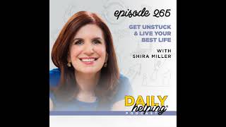 265 Get Unstuck amp Live Your Best Life with Shira Miller [upl. by Dorelia670]