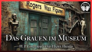 quotDas Grauen im Museumquot  HP Lovecraft und Hazel Heald  NEUE Übersetzung  Komplettes Hörbuch [upl. by Doughman]