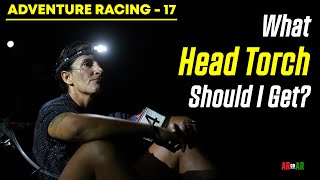 Adventure Racing 17 What Head Torch Should I Get [upl. by Neleh]