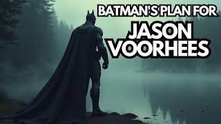 Batman’s Contingency Plan for Jason Voorhees [upl. by Tshombe686]