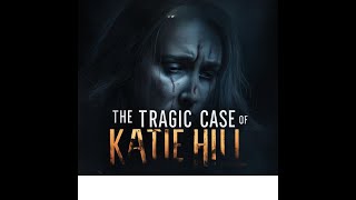 Tragic Secrets The Case of Katie Hill [upl. by Maude]