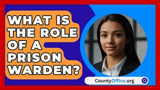 What Is the Role of a Prison Warden  CountyOfficeorg [upl. by Aratal164]