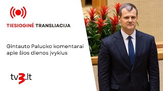 Tiesiogiai Gintauto Palucko komentarai apie šios dienos įvykius [upl. by Notnel]