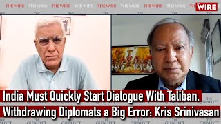 India Must Quickly Start Dialogue With Taliban Withdrawing Diplomats a Big Error Kris Srinivasan [upl. by Scully]