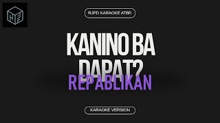 Kanino Ba Dapat  Repablikan Karaoke Version by RJPD [upl. by Nicky]