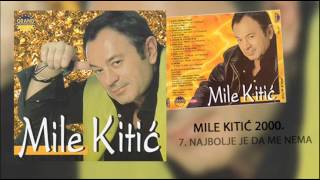 Mile Kitic  Najbolje je da me nema  Audio 2000 [upl. by Euridice]